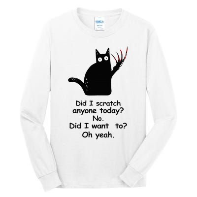 Funny Sarcastic Cat Have I Scratched Anyone Today Black Cat Tall Long Sleeve T-Shirt