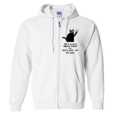 Funny Sarcastic Cat Have I Scratched Anyone Today Black Cat Full Zip Hoodie