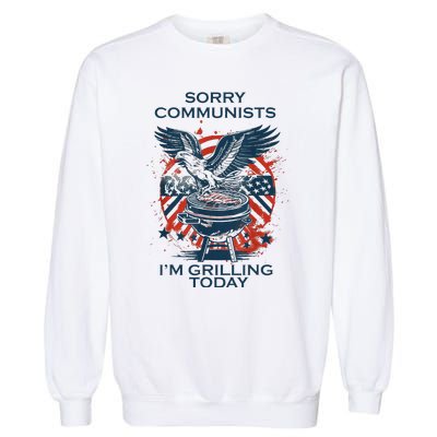 Funny Sorry Communists IM Grilling Today Garment-Dyed Sweatshirt