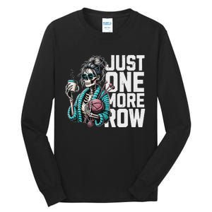 Funny Skeleton Crocheting Knitting Lover Just One More Row Tall Long Sleeve T-Shirt