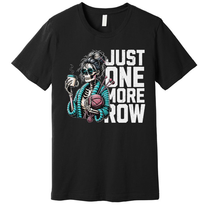 Funny Skeleton Crocheting Knitting Lover Just One More Row Premium T-Shirt