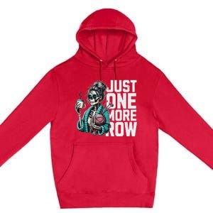 Funny Skeleton Crocheting Knitting Lover Just One More Row Premium Pullover Hoodie