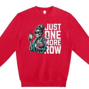 Funny Skeleton Crocheting Knitting Lover Just One More Row Premium Crewneck Sweatshirt