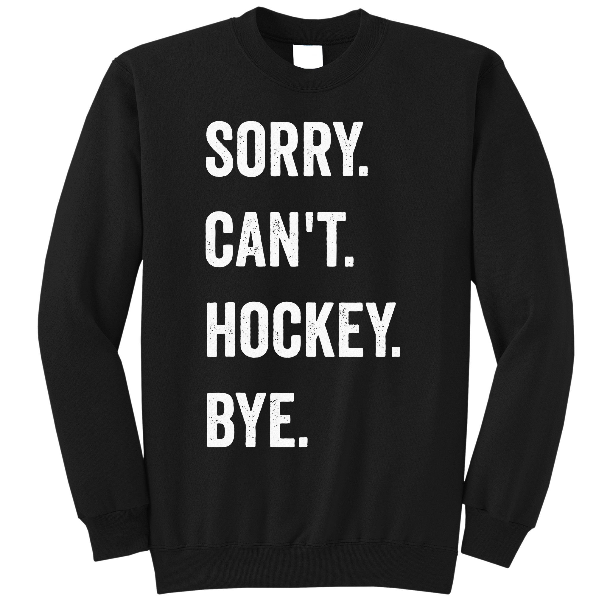 Funny Sorry Cant Hockey Bye Hockey Player Coach Team Sweatshirt