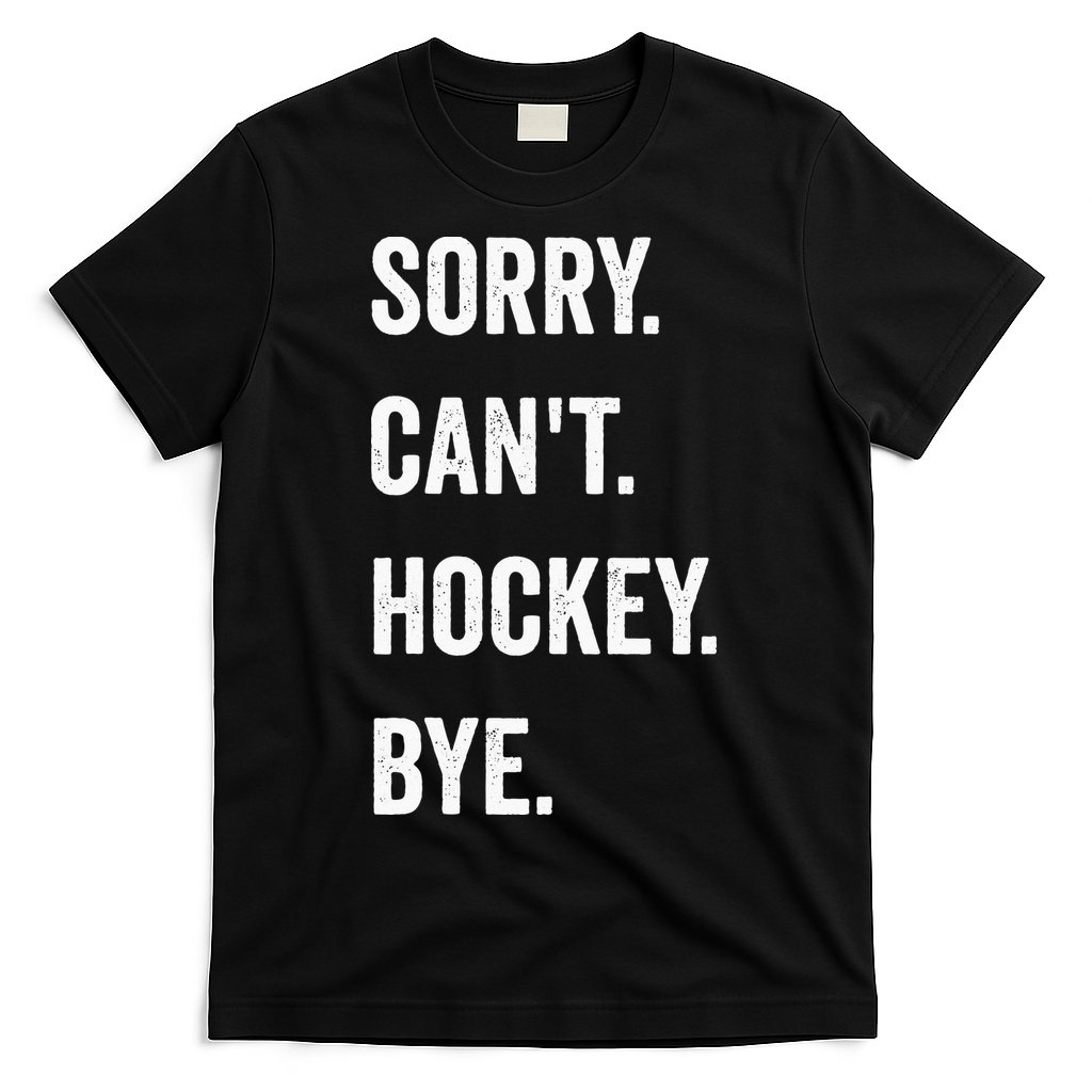 Funny Sorry Cant Hockey Bye Hockey Player Coach Team T-Shirt