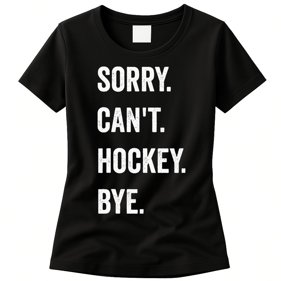 Funny Sorry Cant Hockey Bye Hockey Player Coach Team Womens T-Shirt