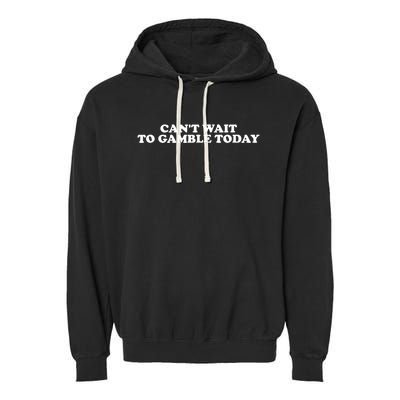 Funny Saying CanT Wait To Gamble Today Garment-Dyed Fleece Hoodie