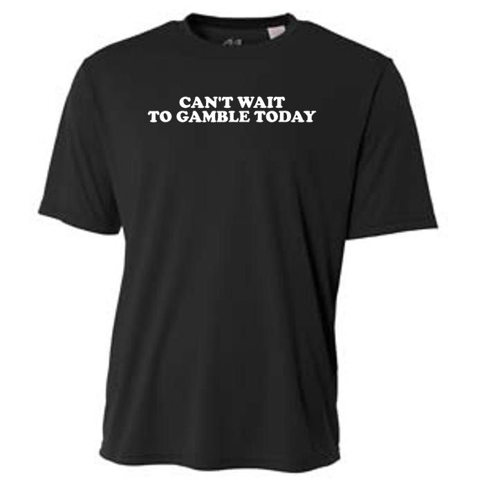 Funny Saying CanT Wait To Gamble Today Cooling Performance Crew T-Shirt