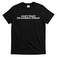 Funny Saying CanT Wait To Gamble Today T-Shirt