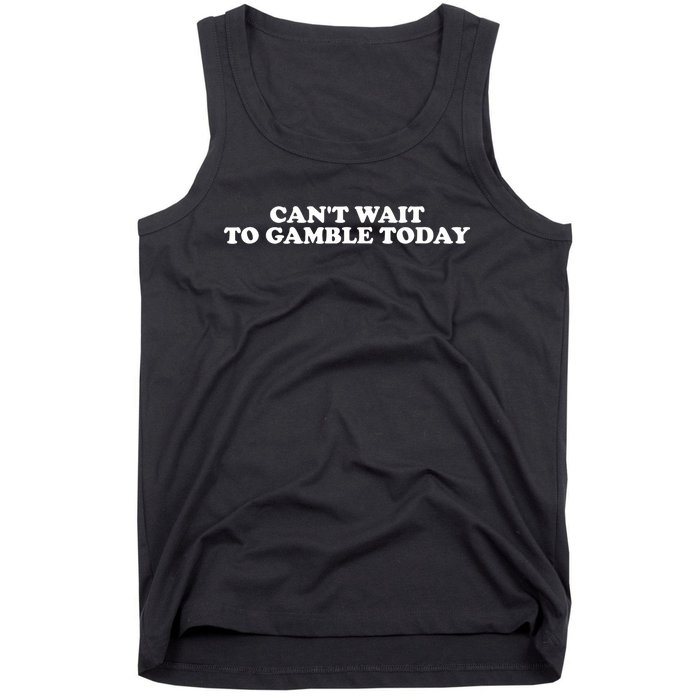 Funny Saying CanT Wait To Gamble Today Tank Top