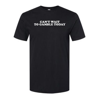 Funny Saying CanT Wait To Gamble Today Softstyle CVC T-Shirt