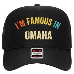 Funny Saying City Pride IM Famous In Omaha High Crown Mesh Back Trucker Hat