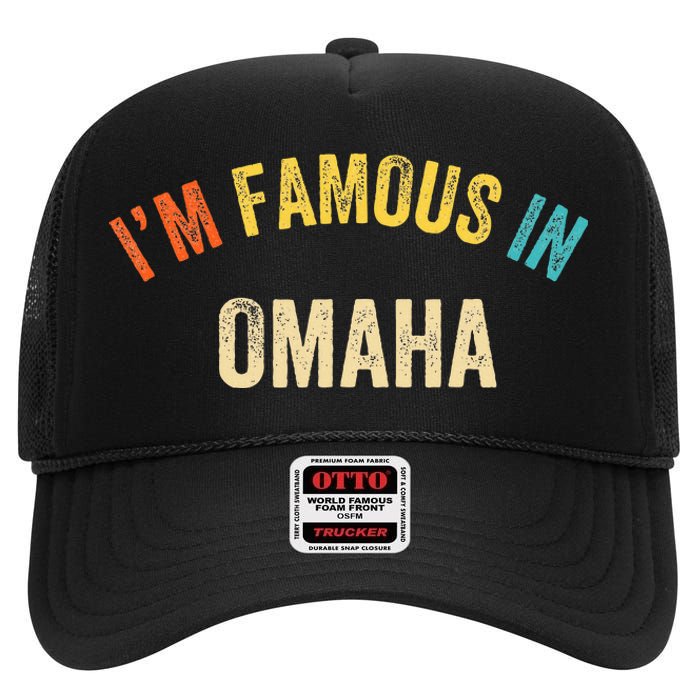 Funny Saying City Pride IM Famous In Omaha High Crown Mesh Back Trucker Hat