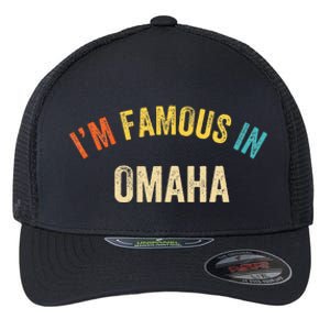 Funny Saying City Pride IM Famous In Omaha Flexfit Unipanel Trucker Cap