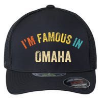 Funny Saying City Pride IM Famous In Omaha Flexfit Unipanel Trucker Cap