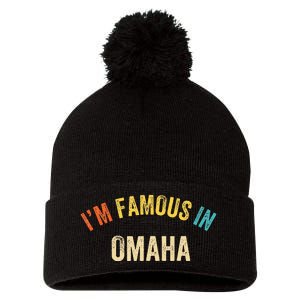 Funny Saying City Pride IM Famous In Omaha Pom Pom 12in Knit Beanie