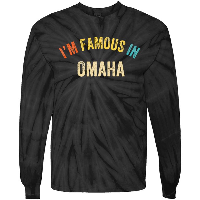 Funny Saying City Pride IM Famous In Omaha Tie-Dye Long Sleeve Shirt