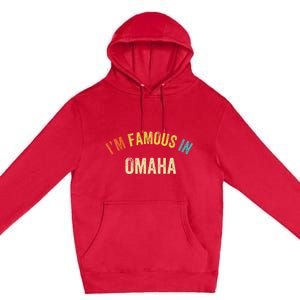 Funny Saying City Pride IM Famous In Omaha Premium Pullover Hoodie