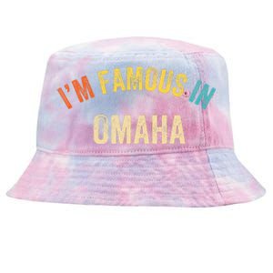 Funny Saying City Pride IM Famous In Omaha Tie-Dyed Bucket Hat