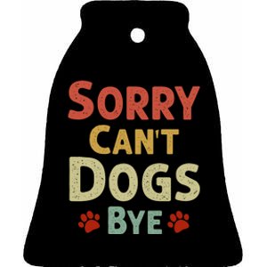 Funny Sorry CanT Dogs Bye Ceramic Bell Ornament