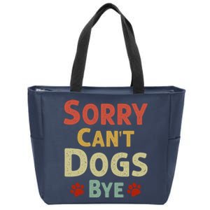 Funny Sorry CanT Dogs Bye Zip Tote Bag