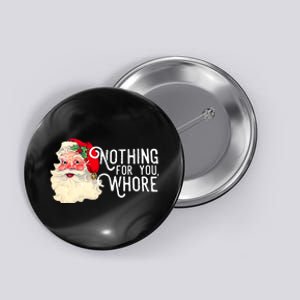 Funny Santa Claus Nothing For You Whore Merry Christmas Xmas Button