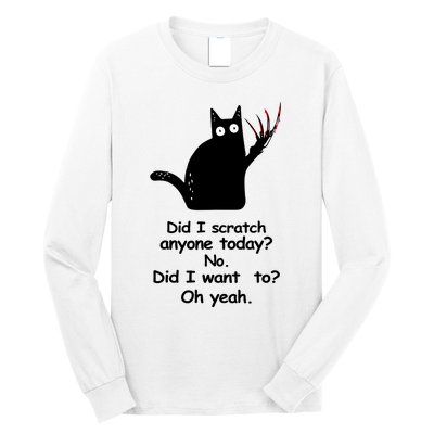 Funny Sarcastic Cat Have I Scratched Anyone Today Black Cat Long Sleeve Shirt