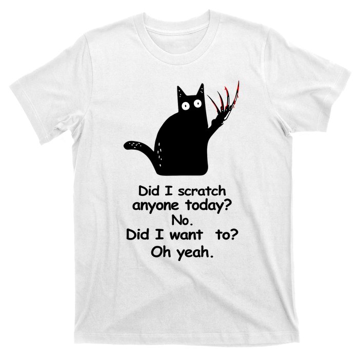 Funny Sarcastic Cat Have I Scratched Anyone Today Black Cat T-Shirt