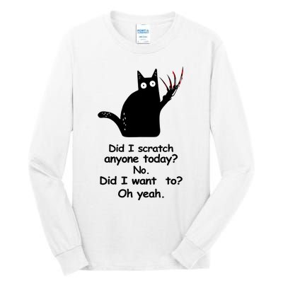 Funny Sarcastic Cat Have I Scratched Anyone Today Black Cat Tall Long Sleeve T-Shirt