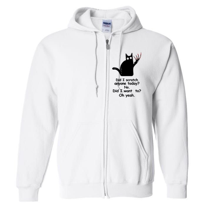 Funny Sarcastic Cat Have I Scratched Anyone Today Black Cat Full Zip Hoodie