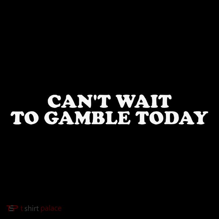 Funny Saying CanT Wait To Gamble Today Gift Poster