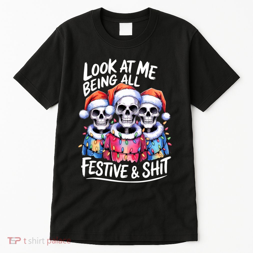 Funny Skeleton Christmas Look At Me All Festive And Tall T-Shirt
