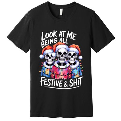 Funny Skeleton Christmas Look At Me All Festive And Premium T-Shirt