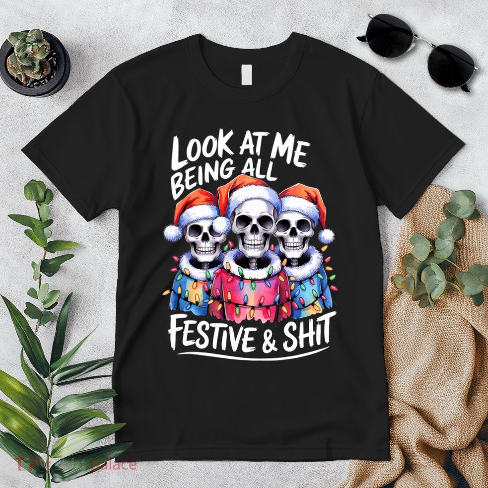 Funny Skeleton Christmas Look At Me All Festive And Premium T-Shirt