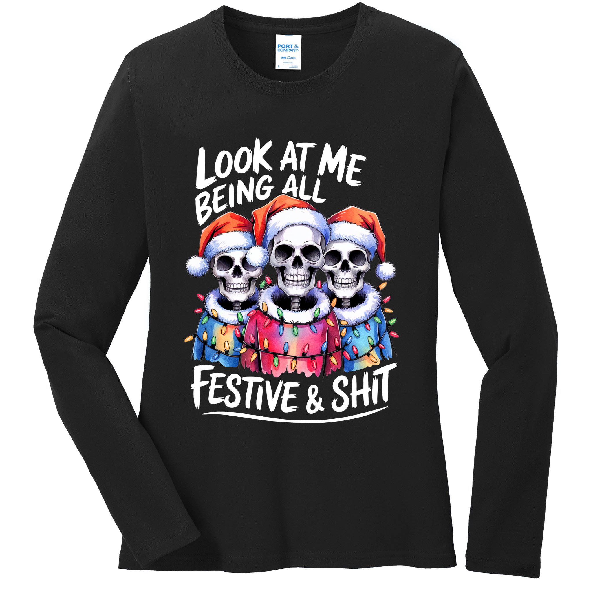 Funny Skeleton Christmas Look At Me All Festive And Ladies Long Sleeve Shirt