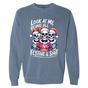 Funny Skeleton Christmas Look At Me All Festive And Garment-Dyed Sweatshirt