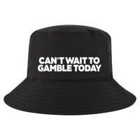 Funny Saying CanT Wait To Gamble Today Cool Comfort Performance Bucket Hat
