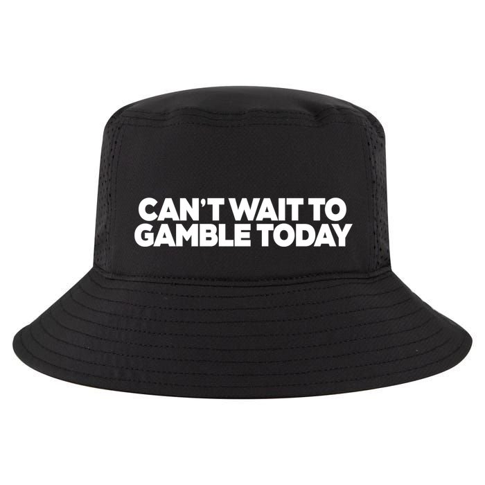 Funny Saying CanT Wait To Gamble Today Cool Comfort Performance Bucket Hat
