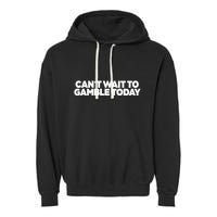 Funny Saying CanT Wait To Gamble Today Garment-Dyed Fleece Hoodie