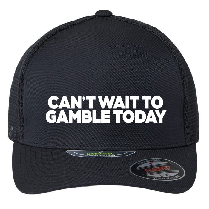 Funny Saying CanT Wait To Gamble Today Flexfit Unipanel Trucker Cap