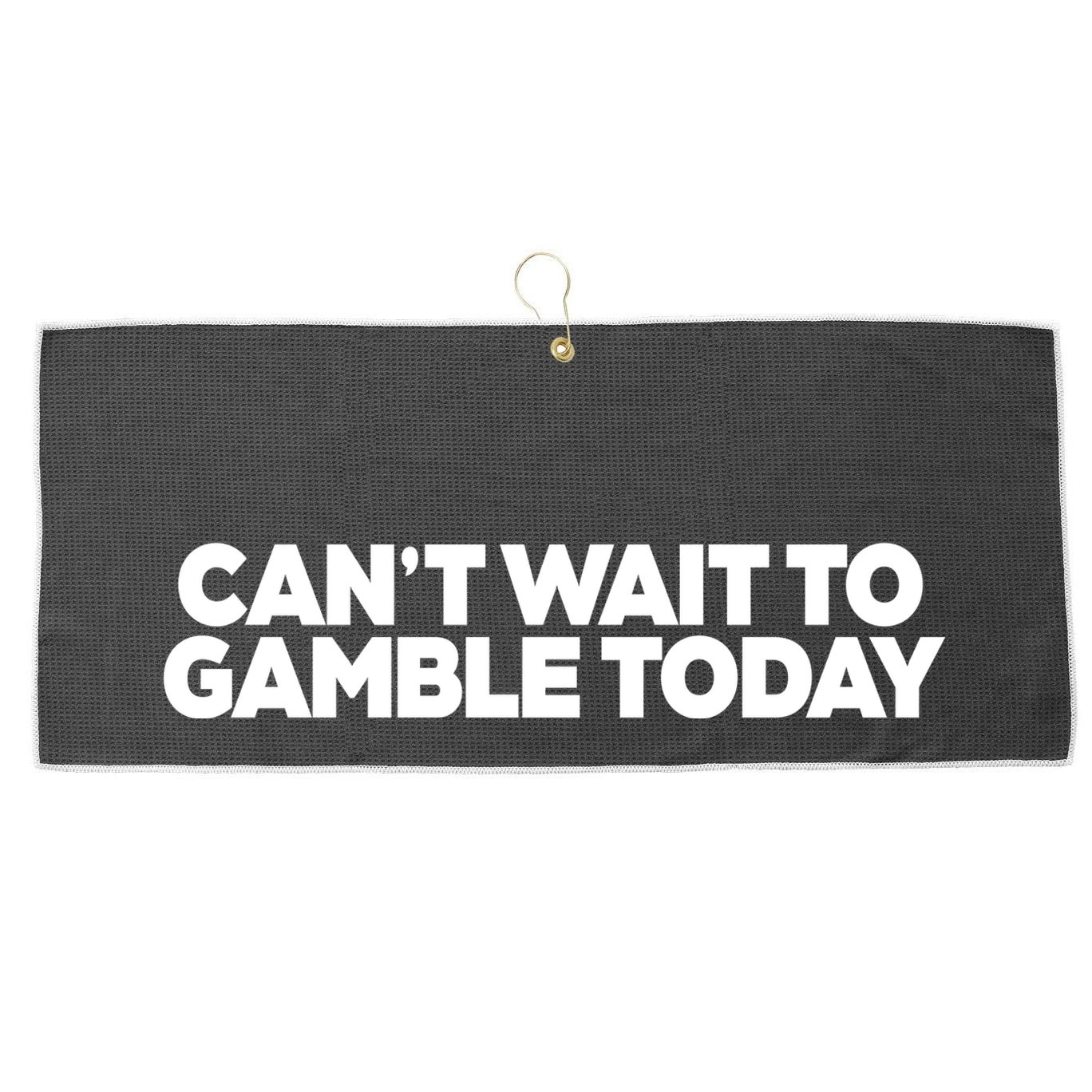 Funny Saying CanT Wait To Gamble Today Large Microfiber Waffle Golf Towel