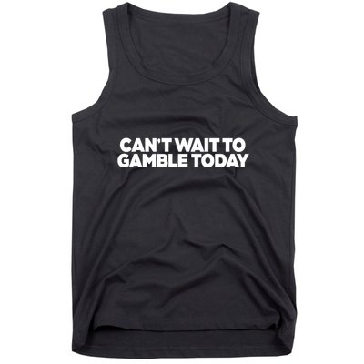 Funny Saying CanT Wait To Gamble Today Tank Top