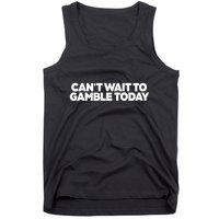 Funny Saying CanT Wait To Gamble Today Tank Top