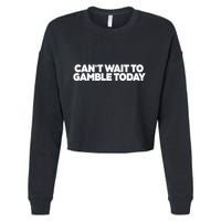 Funny Saying CanT Wait To Gamble Today Cropped Pullover Crew