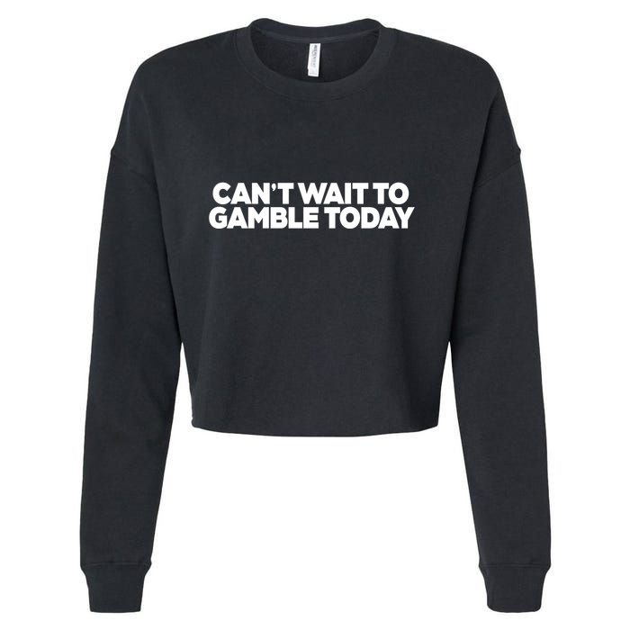 Funny Saying CanT Wait To Gamble Today Cropped Pullover Crew