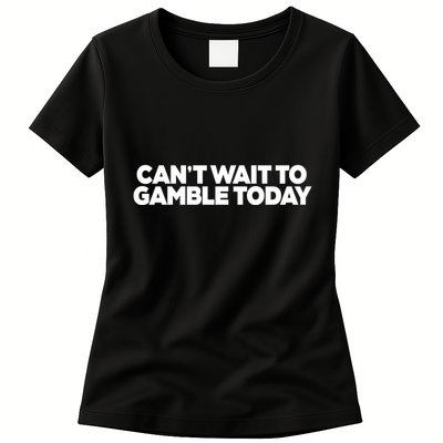 Funny Saying CanT Wait To Gamble Today Womens T-Shirt