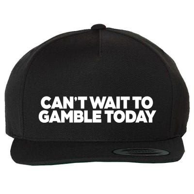 Funny Saying CanT Wait To Gamble Today Wool Snapback Cap