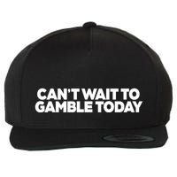 Funny Saying CanT Wait To Gamble Today Wool Snapback Cap