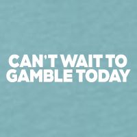 Funny Saying CanT Wait To Gamble Today Sueded Cloud Jersey T-Shirt