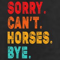 Funny Sorry Cant Horses Bye Sarcasm Funny Sarcasm Gift Hat